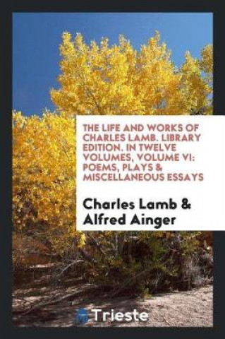Könyv Life and Works of Charles Lamb. Library Edition. in Twelve Volumes, Volume VI Charles Lamb