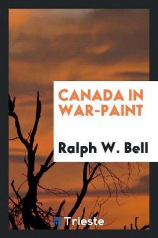 Knjiga Canada in War-Paint Ralph W. Bell