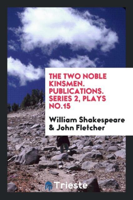 Carte Two Noble Kinsmen. Publications. Series 2, Plays No.15 William Shakespeare