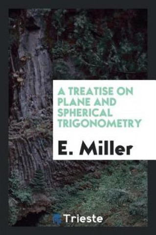 Knjiga Treatise on Plane and Spherical Trigonometry E. Miller