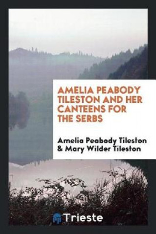 Книга Amelia Peabody Tileston and Her Canteens for the Serbs Amelia Peabody Tileston