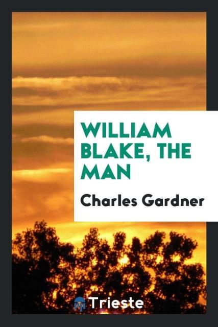 Carte William Blake, the Man Charles Gardner