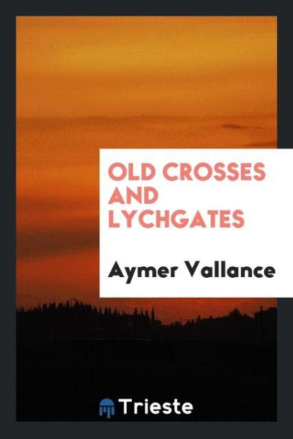 Buch Old Crosses and Lychgates Aymer Vallance