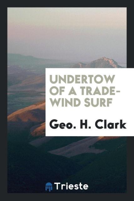 Книга Undertow of a Trade-Wind Surf Geo. H. Clark