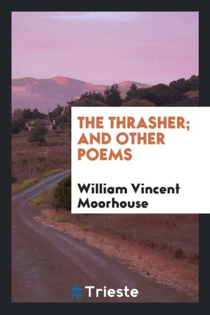 Kniha Thrasher; And Other Poems William Vincent Moorhouse