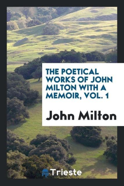 Knjiga Poetical Works of John Milton with a Memoir, Vol. 1 John Milton