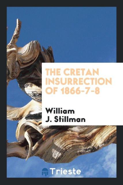 Könyv Cretan Insurrection of 1866-7-8 William J. Stillman