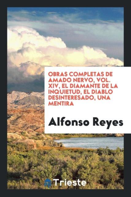 Kniha Obras Completas de Amado Nervo, Vol. XIV, El Diamante de la Inquietud, El Diablo Desinteresado, Una Mentira Alfonso Reyes