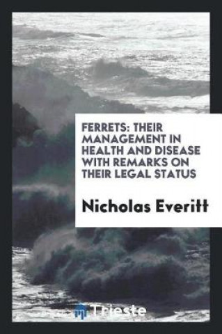 Βιβλίο Ferrets, Their Management in Health and Disease with Remarks on Their Legal Status Nicholas Everitt