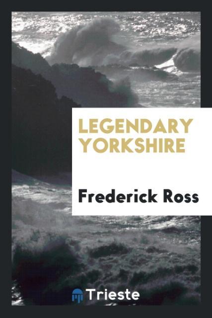 Kniha Legendary Yorkshire Frederick Ross