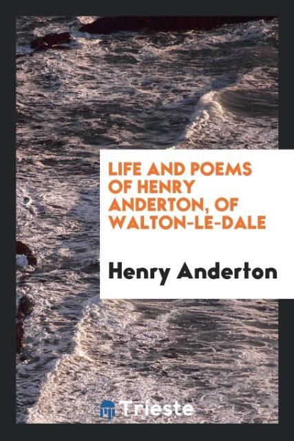 Kniha Life and Poems of Henry Anderton, of Walton-Le-Dale Henry Anderton