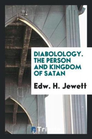 Książka Diabolology. the Person and Kingdom of Satan Edw. H. Jewett