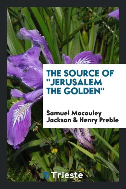 Book Source of Jerusalem the Golden Samuel Macauley Jackson