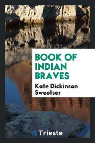 Kniha Book of Indian Braves Kate Dickinson Sweetser