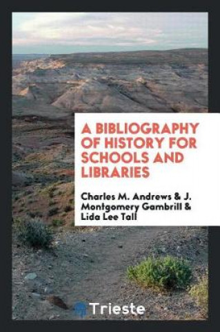 Kniha Bibliography of History for Schools and Libraries Charles M. Andrews