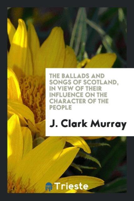 Livre Ballads and Songs of Scotland J Clark Murray