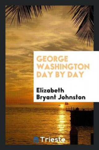Knjiga George Washington Day by Day Elizabeth Bryant Johnston