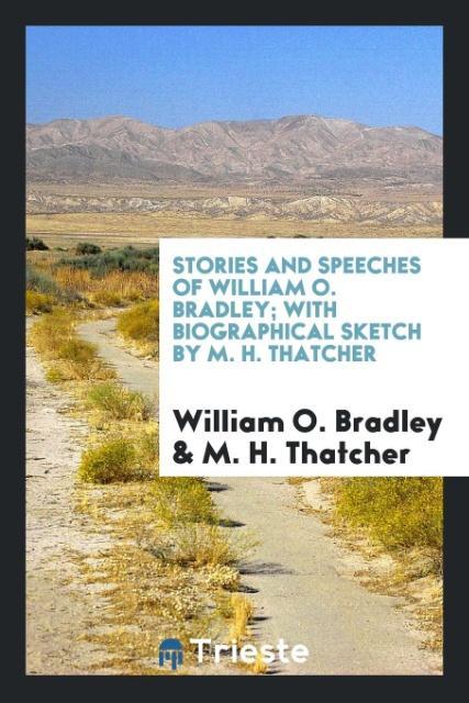 Kniha Stories and Speeches of William O. Bradley; With Biographical Sketch by M. H. Thatcher William O. Bradley