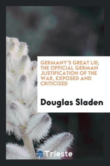 Boek Germany's Great Lie; The Official German Justification of the War, Exposed and Criticized Douglas Sladen