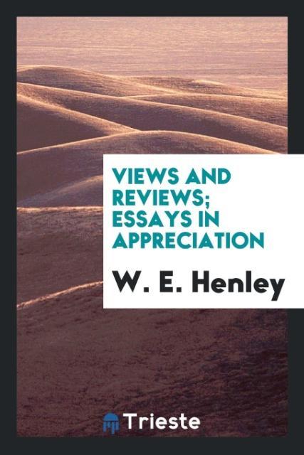 Knjiga Views and Reviews; Essays in Appreciation W. E. Henley