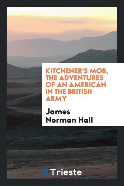 Könyv Kitchener's Mob, the Adventures of an American in the British Army James Norman Hall