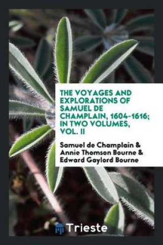 Kniha Voyages and Explorations of Samuel de Champlain, 1604-1616; In Two Volumes, Vol. II Samuel De Champlain