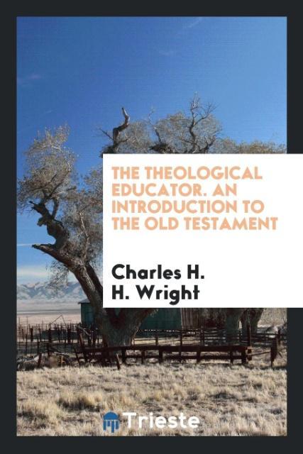 Knjiga Theological Educator. an Introduction to the Old Testament Charles H. H. Wright