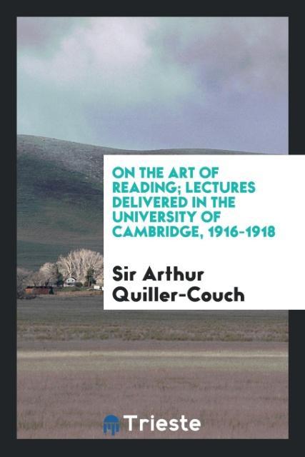 Książka On the Art of Reading; Lectures Delivered in the University of Cambridge 1916-1918 Sir Arthur Quiller-Couch