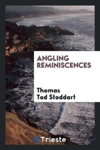 Kniha Angling Reminiscences Thomas Tod Stoddart