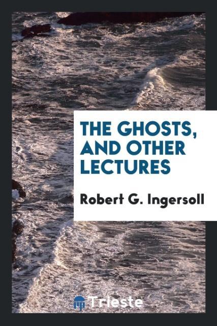 Kniha Ghosts, and Other Lectures Robert G. Ingersoll