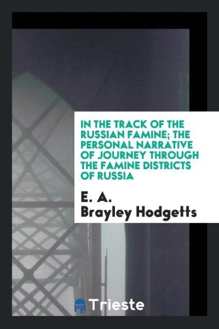Kniha In the Track of the Russian Famine; The Personal Narrative of Journey Through the Famine Districts of Russia E. A. Brayley Hodgetts