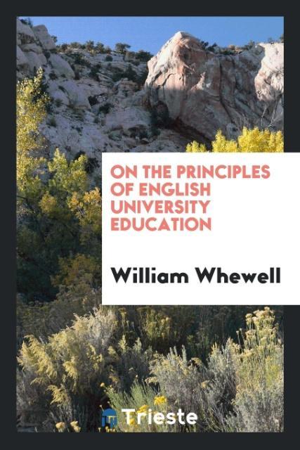 Книга On the Principles of English University Education William Whewell