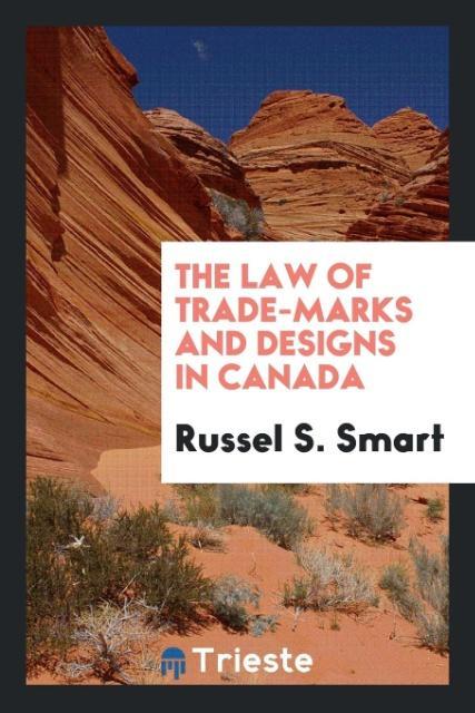 Книга Law of Trade-Marks and Designs in Canada Russel S. Smart