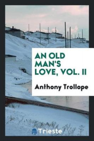 Knjiga Old Man's Love, Vol. II Anthony Trollope