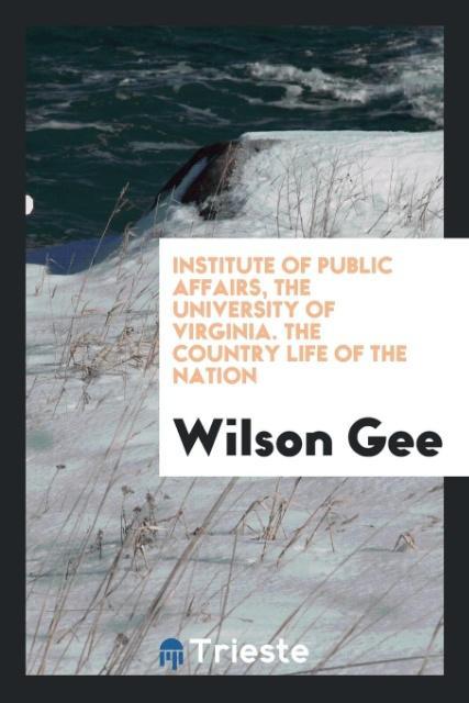 Książka Institute of Public Affairs, the University of Virginia. the Country Life of the Nation Wilson Gee