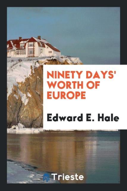 Knjiga Ninety Days' Worth of Europe Edward E. Hale