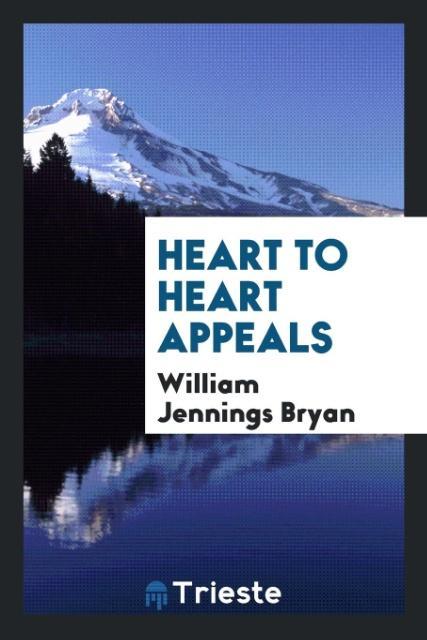 Knjiga Heart to Heart Appeals William Jennings Bryan