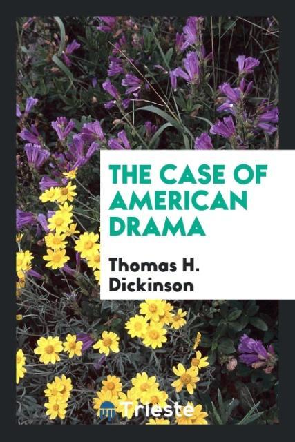 Book Case of American Drama Thomas H. Dickinson