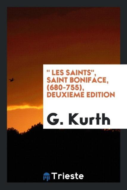 Carte " Les Saints," Saint Boniface, (680-755), Deuxieme Edition G. Kurth