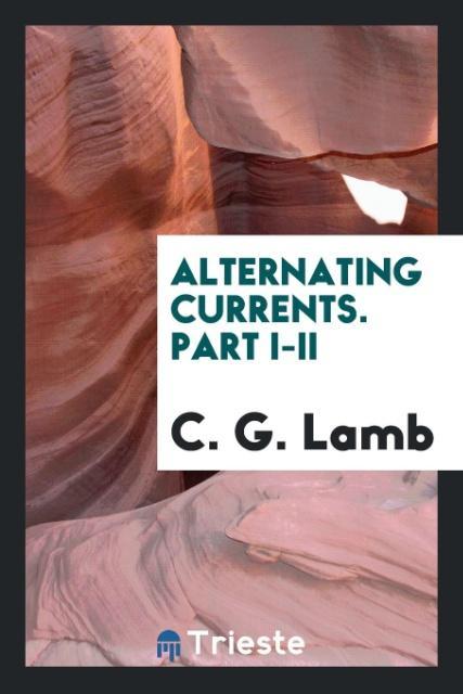 Buch Alternating Currents. Part I-II C. G. Lamb