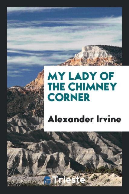 Book My Lady of the Chimney Corner Alexander Irvine