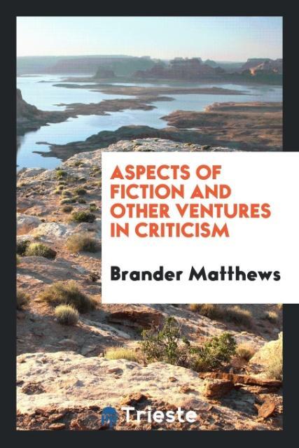 Carte Aspects of Fiction and Other Ventures in Criticism Brander Matthews