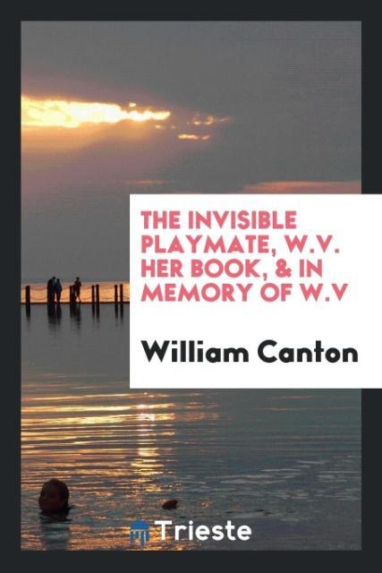 Kniha Invisible Playmate, W.V. Her Book, & in Memory of W.V William Canton