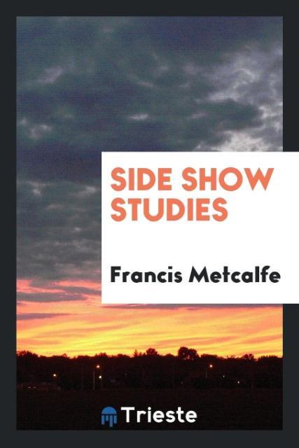 Carte Side Show Studies Francis Metcalfe