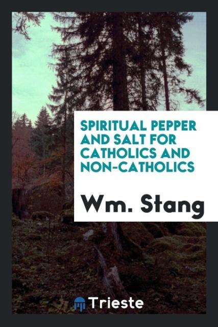 Livre Spiritual Pepper and Salt for Catholics and Non-Catholics Wm. Stang