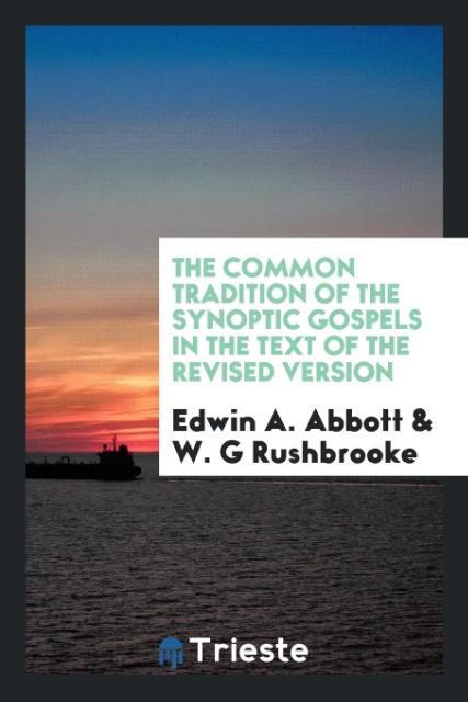 Carte Common Tradition of the Synoptic Gospels in the Text of the Revised Version Edwin A. Abbott