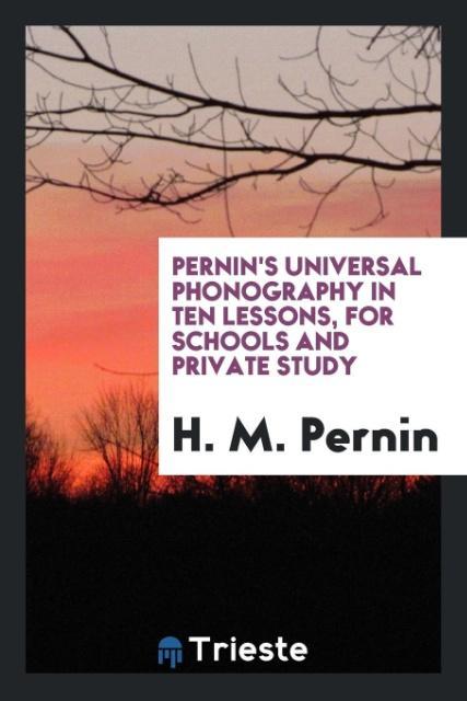 Knjiga Pernin's Universal Phonography in Ten Lessons, for Schools and Private Study H. M. Pernin