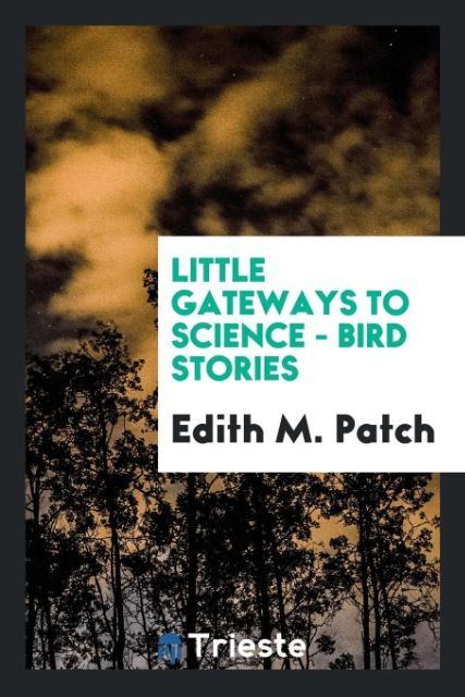 Könyv Little Gateways to Science - Bird Stories Edith M. Patch
