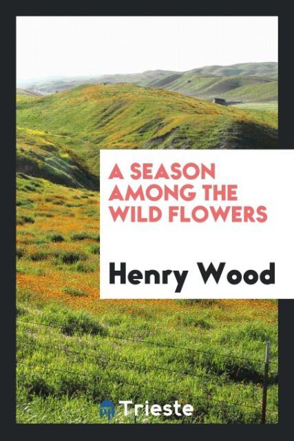 Kniha Season Among the Wild Flowers Henry Wood