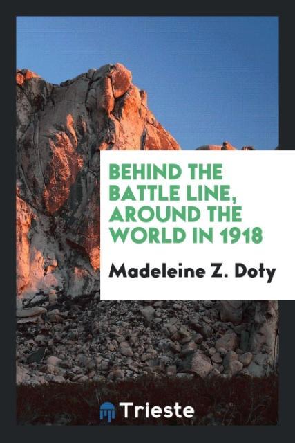 Książka Behind the Battle Line, Around the World in 1918 Madeleine Z. Doty